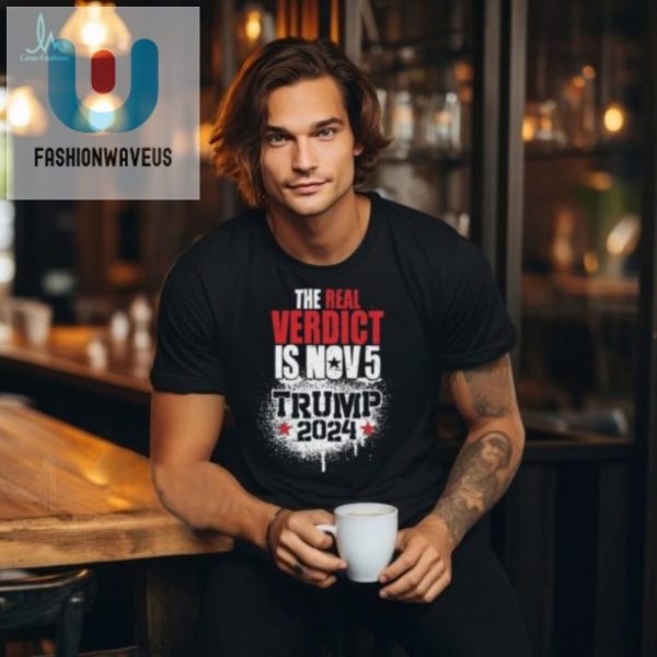 Funny Nov 5 Verdict Trump 2024 Shirt Get Yours Now fashionwaveus 1