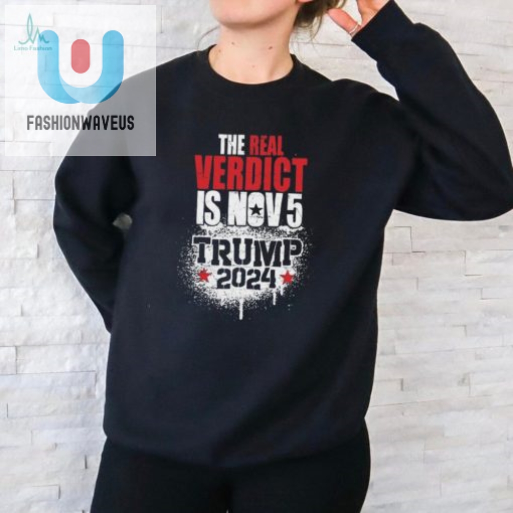 Funny Nov 5 Verdict Trump 2024 Shirt  Get Yours Now