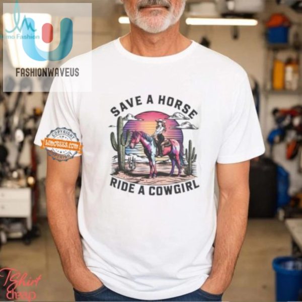 Funny Save A Horse Ride A Cowgirl Tee Unique Hilarious fashionwaveus 1