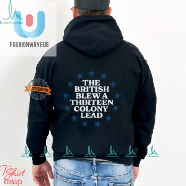 Funny British Blew 13 Colony Lead Shirt Unique Hilarious fashionwaveus 1