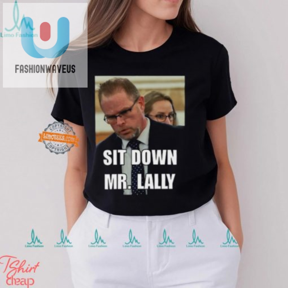 Get Laughs With Unique Sit Down Mr. Lally Tshirt