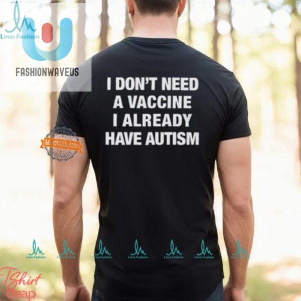 Funny Autism Shirt Vaccine Not Needed I Have Autism fashionwaveus 1 2