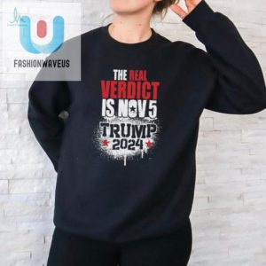 Funny Real Verdict Nov 5 Trump 2024 Election Tee fashionwaveus 1 1