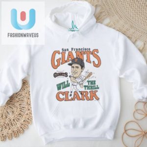 Score Big Laughs Will Clark Giants Shirt For Fans fashionwaveus 1 1