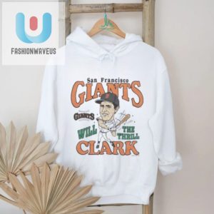Score Big Laughs Will Clark Giants Shirt For Fans fashionwaveus 1 3