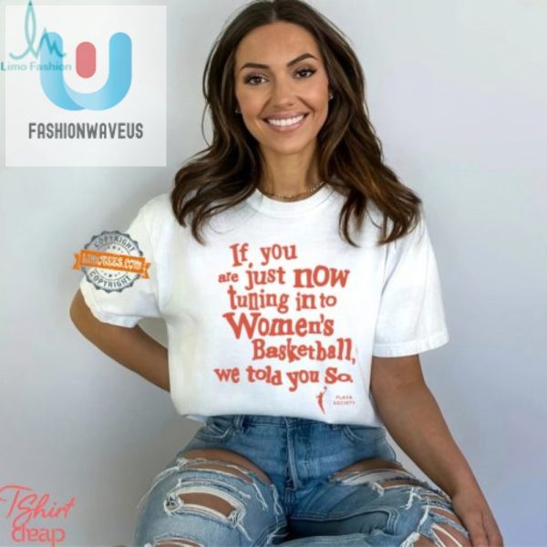 Get Your Hilarious We Told You So Womens Basketball Tee fashionwaveus 1