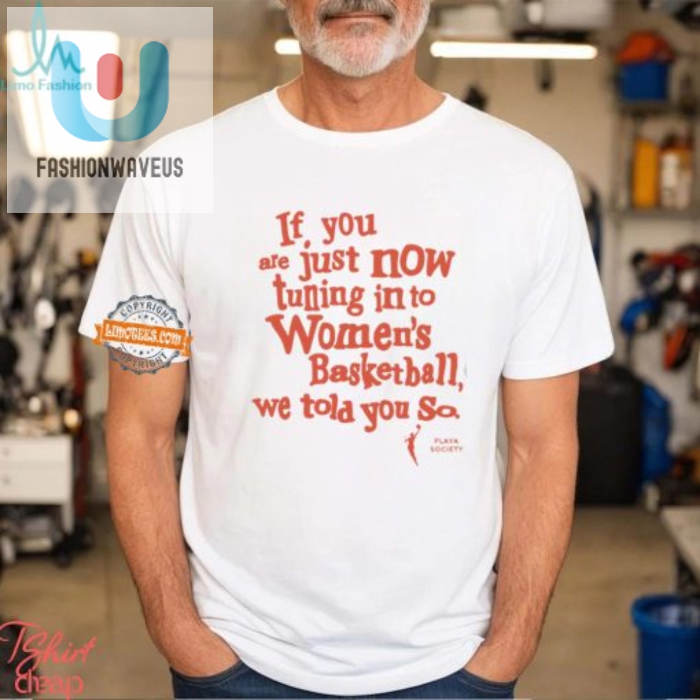 Get Your Hilarious We Told You So Womens Basketball Tee