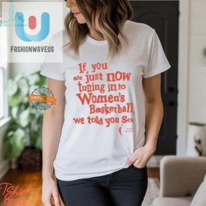 Get Your Hilarious We Told You So Womens Basketball Tee fashionwaveus 1 3