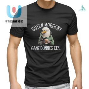 Unique Guten Morgen Ganz Dunnes Eis Funny Shirt fashionwaveus 1 1