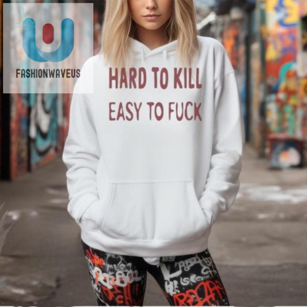 Unstoppable  Hilarious Hard To Kill Easy To F Shirt