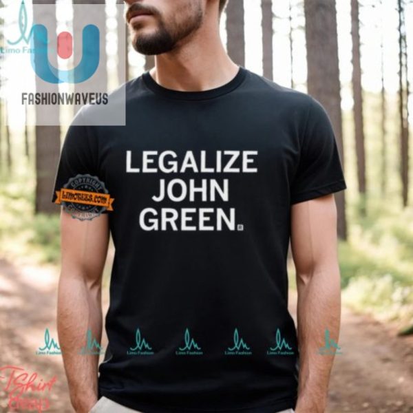 Legalize John Green Shirt Hilariously Unique Book Lover Tee fashionwaveus 1
