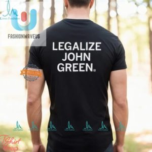 Legalize John Green Shirt Hilariously Unique Book Lover Tee fashionwaveus 1 2