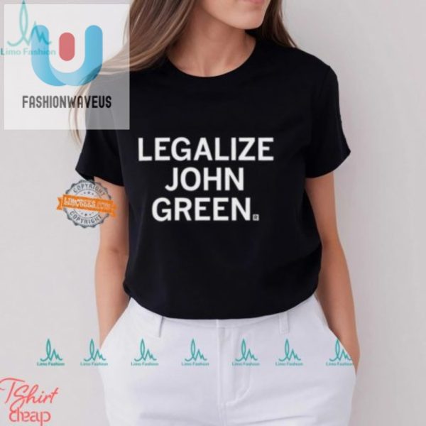 Legalize John Green Shirt Hilariously Unique Book Lover Tee fashionwaveus 1 3