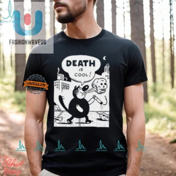 Funny Unique Death Is Cool Tshirt For Dark Humor Fans fashionwaveus 1 1