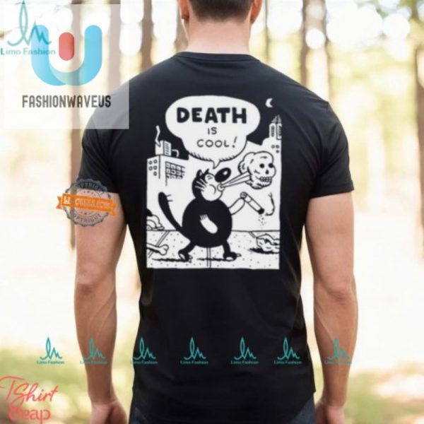 Funny Unique Death Is Cool Tshirt For Dark Humor Fans fashionwaveus 1 3