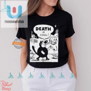 Funny Unique Death Is Cool Tshirt For Dark Humor Fans fashionwaveus 1 4