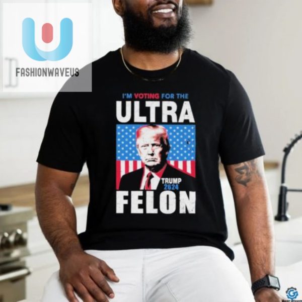 Vote Ultra Felon Trump 2024 Tshirt Hilariously Unique Tee fashionwaveus 1 2