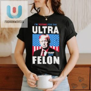 Vote Ultra Felon Trump 2024 Tshirt Hilariously Unique Tee fashionwaveus 1 3