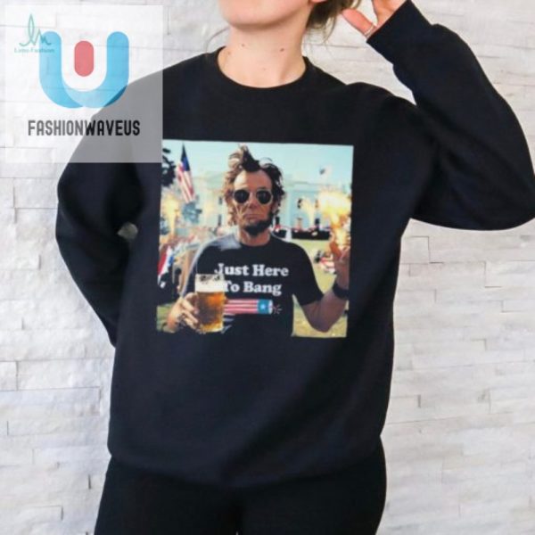 Funny Abe Lincoln Just Here To Bang 4Th Of July Shirt fashionwaveus 1 1