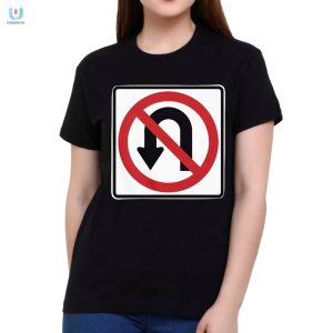 No Uturns Sign Tshirt Funny Unique Tee For Rule Breakers fashionwaveus 1 1