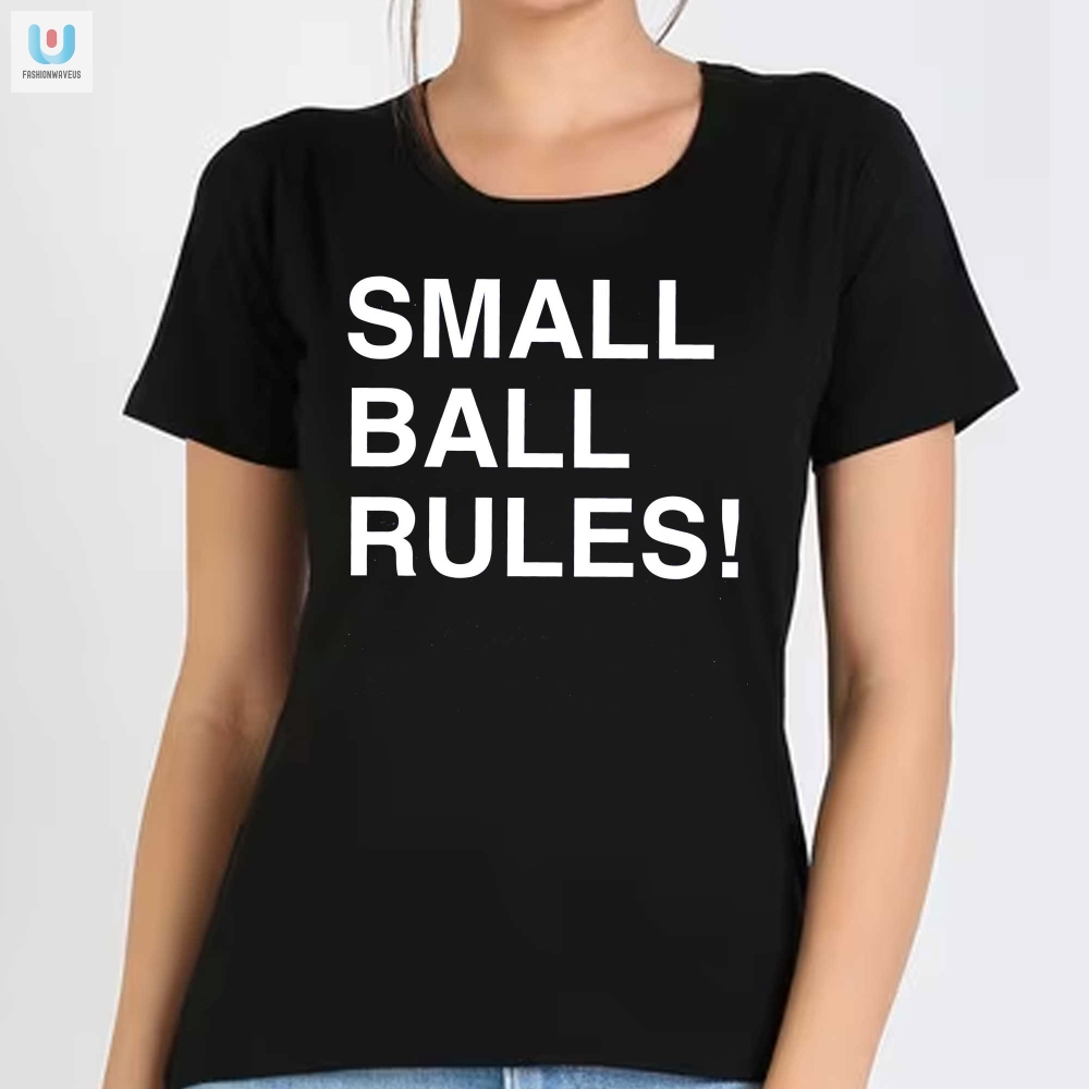 Rock Small Ball Rules Shirt  Big Laughs Unique Style