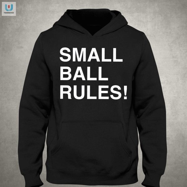 Rock Small Ball Rules Shirt Big Laughs Unique Style fashionwaveus 1 2