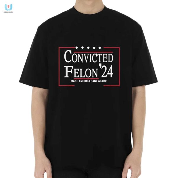 Funny Convicted Felon 24 Shirt Make America Sane Again fashionwaveus 1