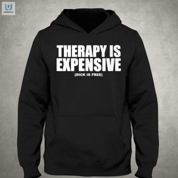 Save On Therapy Get A Laugh Funny Dick Is Free Shirt fashionwaveus 1 2