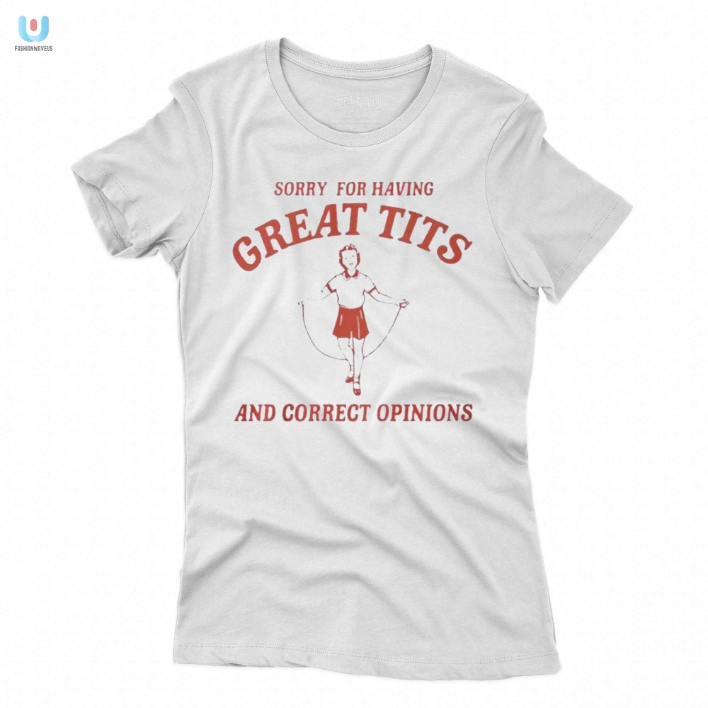 Funny Great Tits Correct Opinions Shirt  Unique  Bold