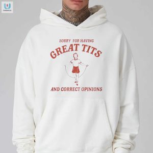 Funny Great Tits Correct Opinions Shirt Unique Bold fashionwaveus 1 2