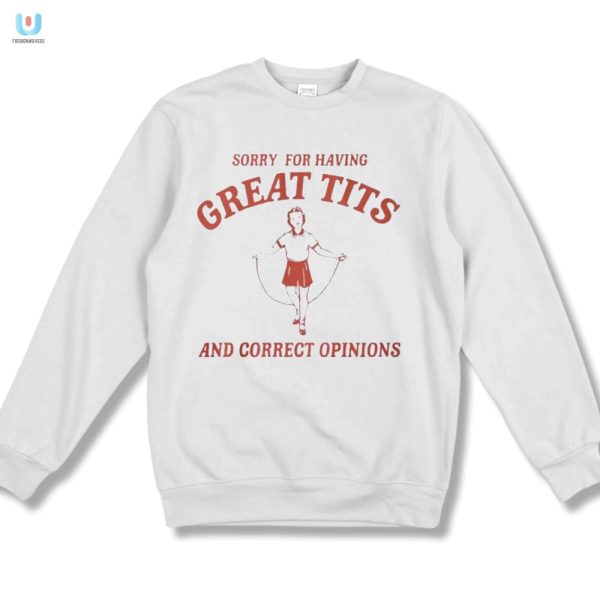 Funny Great Tits Correct Opinions Shirt Unique Bold fashionwaveus 1 3