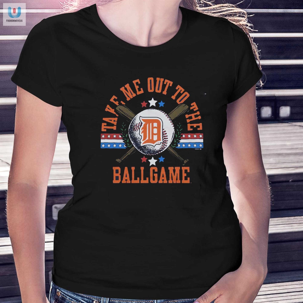 Lol Detroit Tigers Shirt Take Me Out To The Ballgame Fun