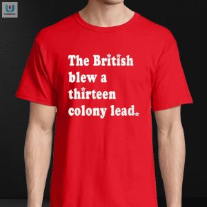 Funny British Blew Lead Shirt Unique Thirteen Colony Tee fashionwaveus 1 3