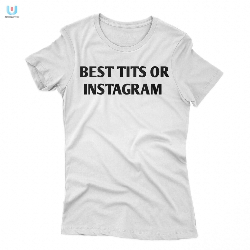 Rock The Best Tits On Instagram Shirt  Stand Out  Smile