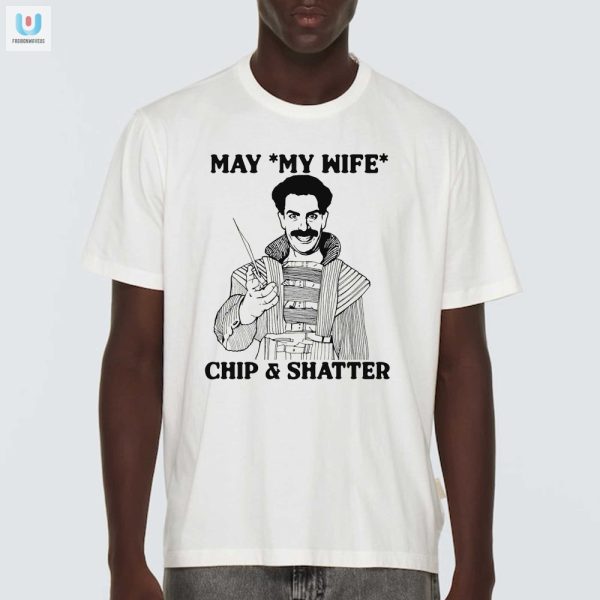 Unique Funny May My Wife Chip Shatter Tshirt fashionwaveus 1