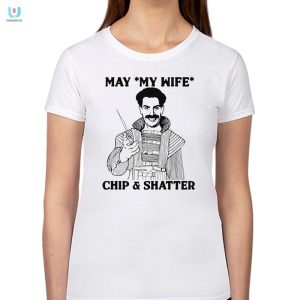 Unique Funny May My Wife Chip Shatter Tshirt fashionwaveus 1 1