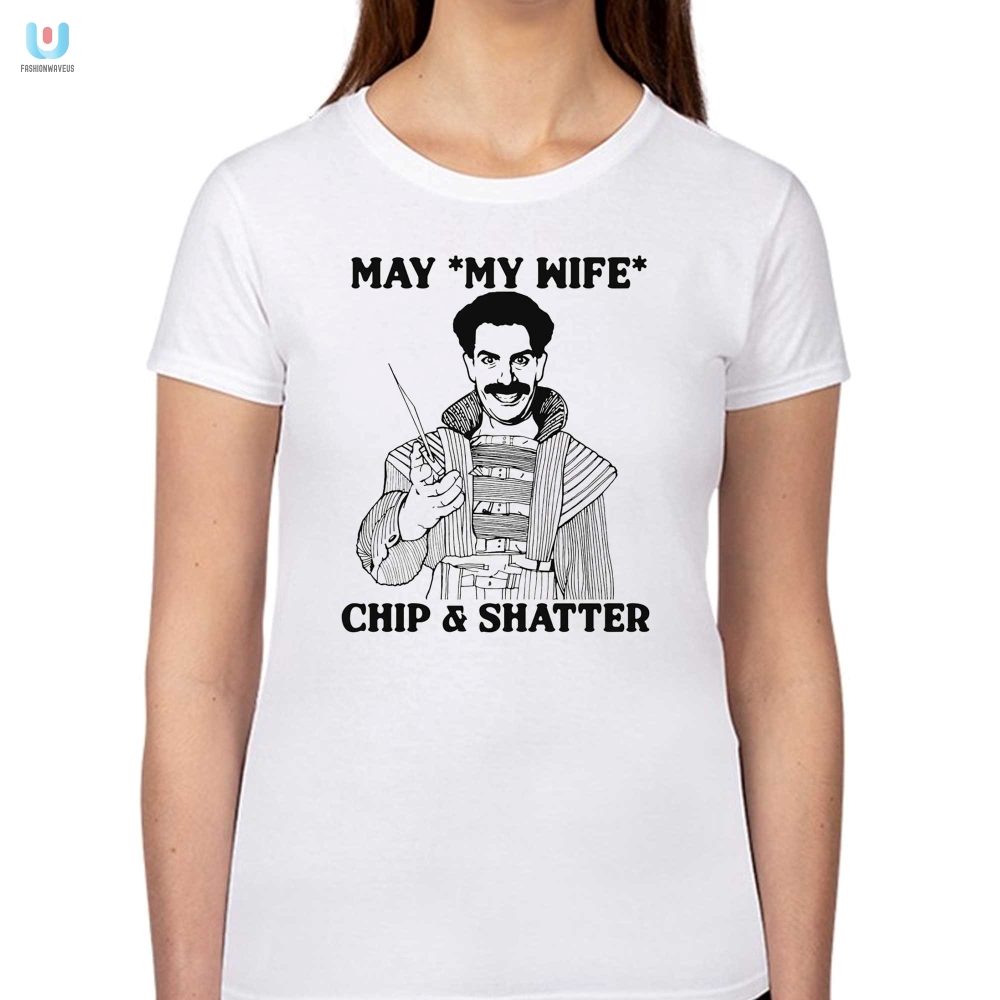 Unique  Funny May My Wife Chip  Shatter Tshirt