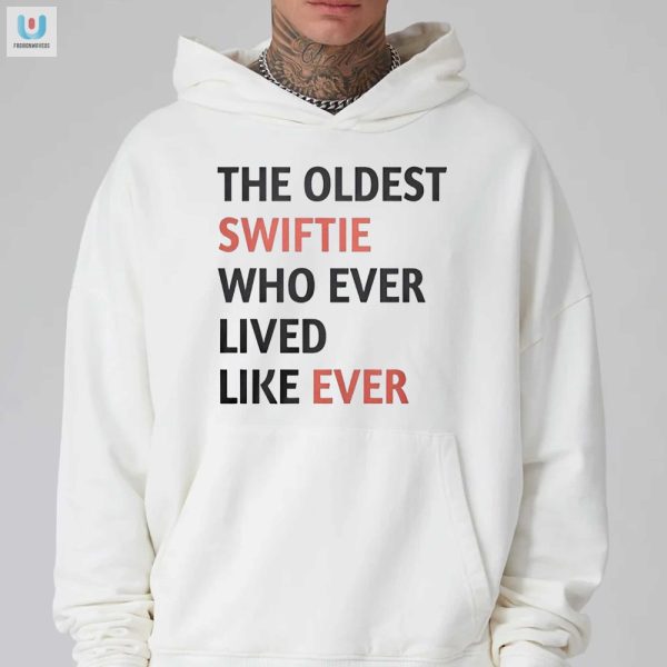 Funniest Oldest Swiftie Shirt Standout Unique Gift fashionwaveus 1 2