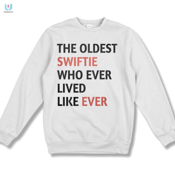 Funniest Oldest Swiftie Shirt Standout Unique Gift fashionwaveus 1 3