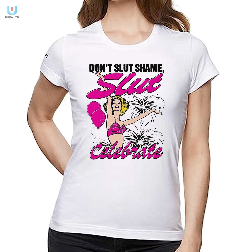 Celebrate Uniqueness Funny Dont Slut Shame Shirt