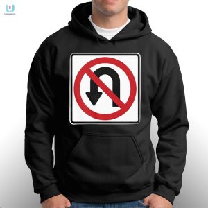 No Uturns Sign Tshirt Hilarious And Oneofakind fashionwaveus 1 2