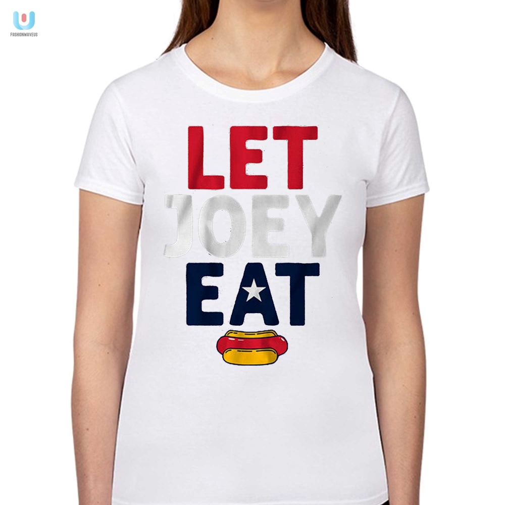 Get The Laughs Unique Let Joey Eat Shirt For Sale