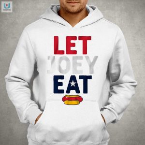 Get The Laughs Unique Let Joey Eat Shirt For Sale fashionwaveus 1 1 1