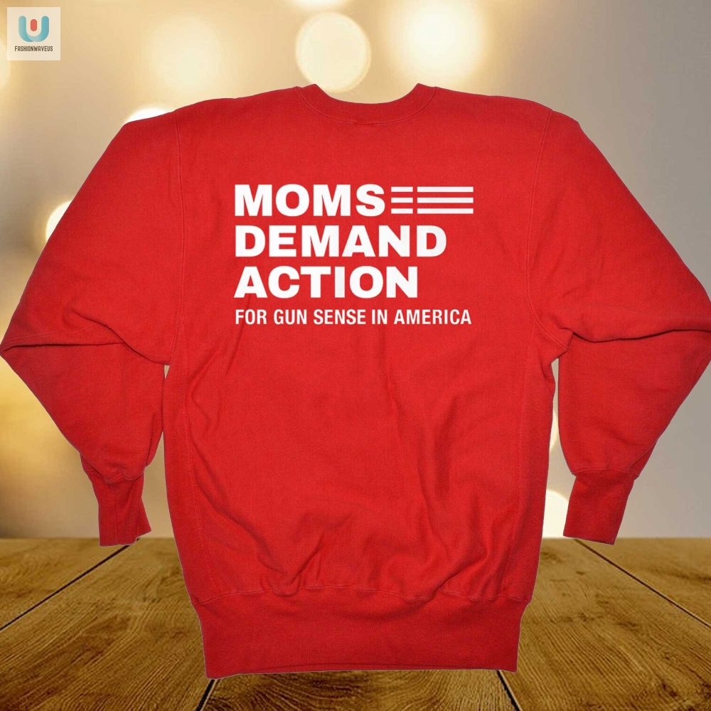 Funny Moms Demand Action Gun Sense Shirt  Stand Out