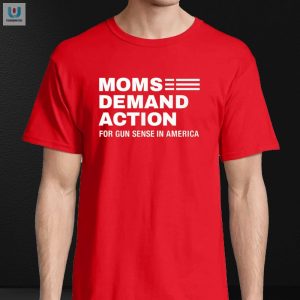 Funny Moms Demand Action Gun Sense Shirt Stand Out fashionwaveus 1 3