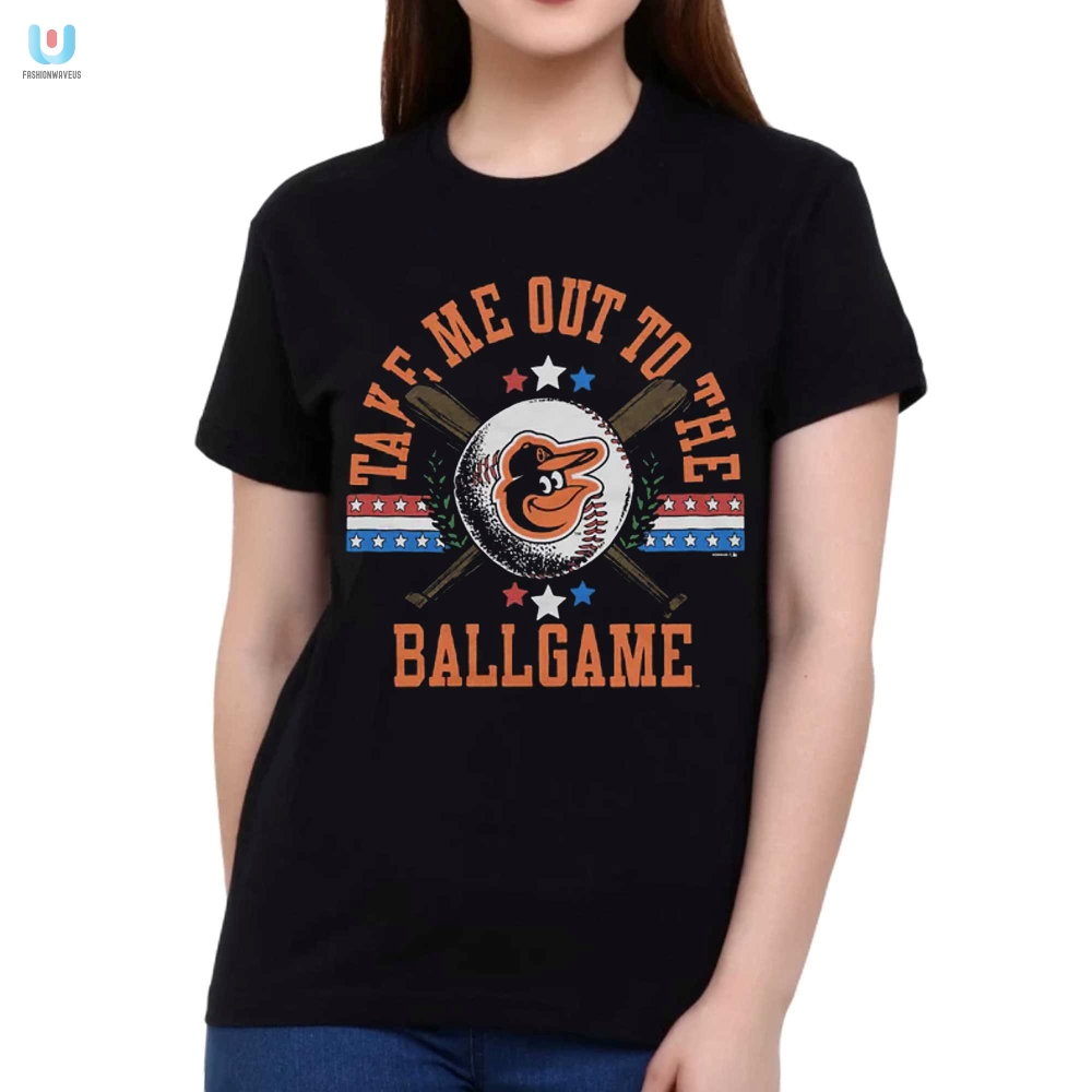Lol Orioles Shirt Take Me Out To The Ballgame Tee