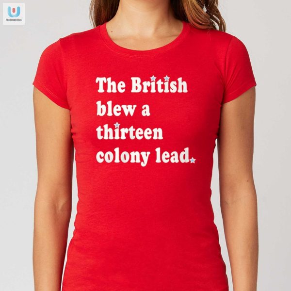 Funny British Blew 13 Colonies Shirt Unique Historical Humor fashionwaveus 1