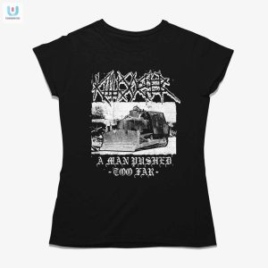 Get The Hilarious Killdozer Shirt A Man Pushed Too Far fashionwaveus 1 1