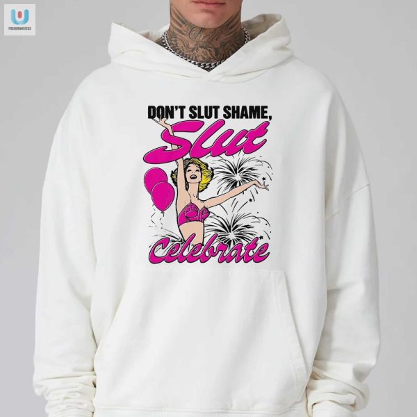 Funny Dont Slut Shame Celebrate Tshirt Stand Out Style fashionwaveus 1 2