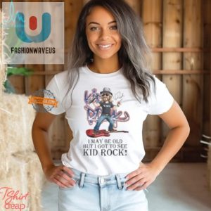 Funny Unique I May Be Old But Saw Kid Rock Signature Tee fashionwaveus 1 3